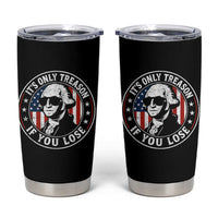 It Is Only Treason If You Lose George Washington Tumbler Cup Funny 4th of July
