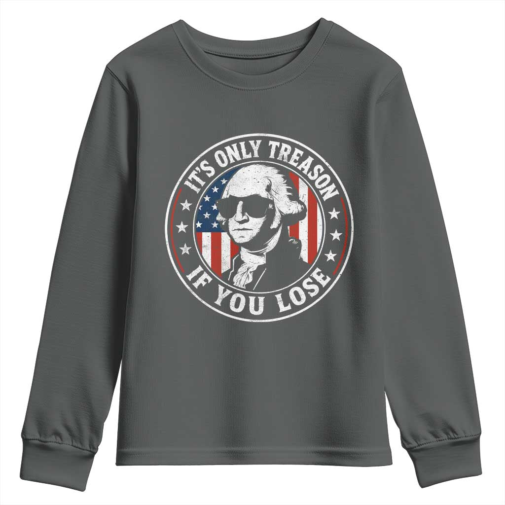 It Is Only Treason If You Lose George Washington Youth Sweatshirt Funny 4th of July