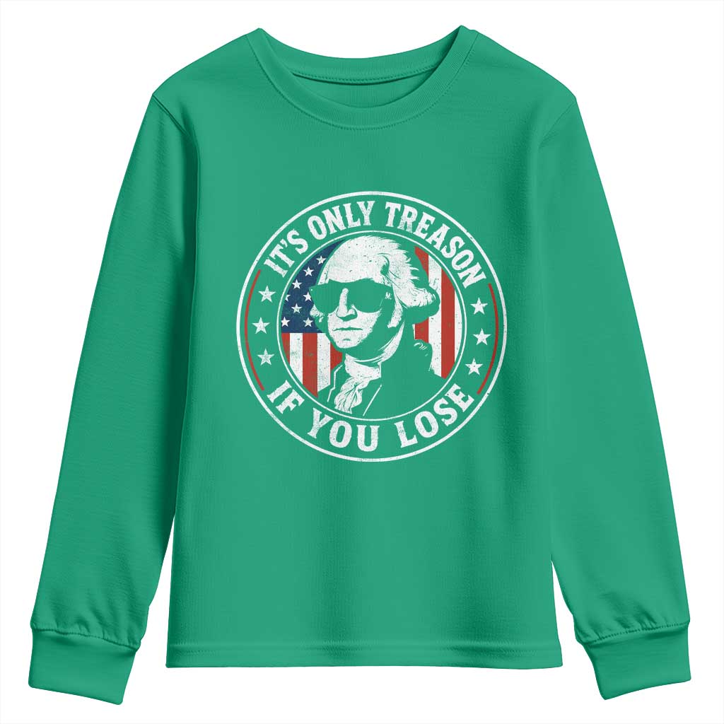 It Is Only Treason If You Lose George Washington Youth Sweatshirt Funny 4th of July