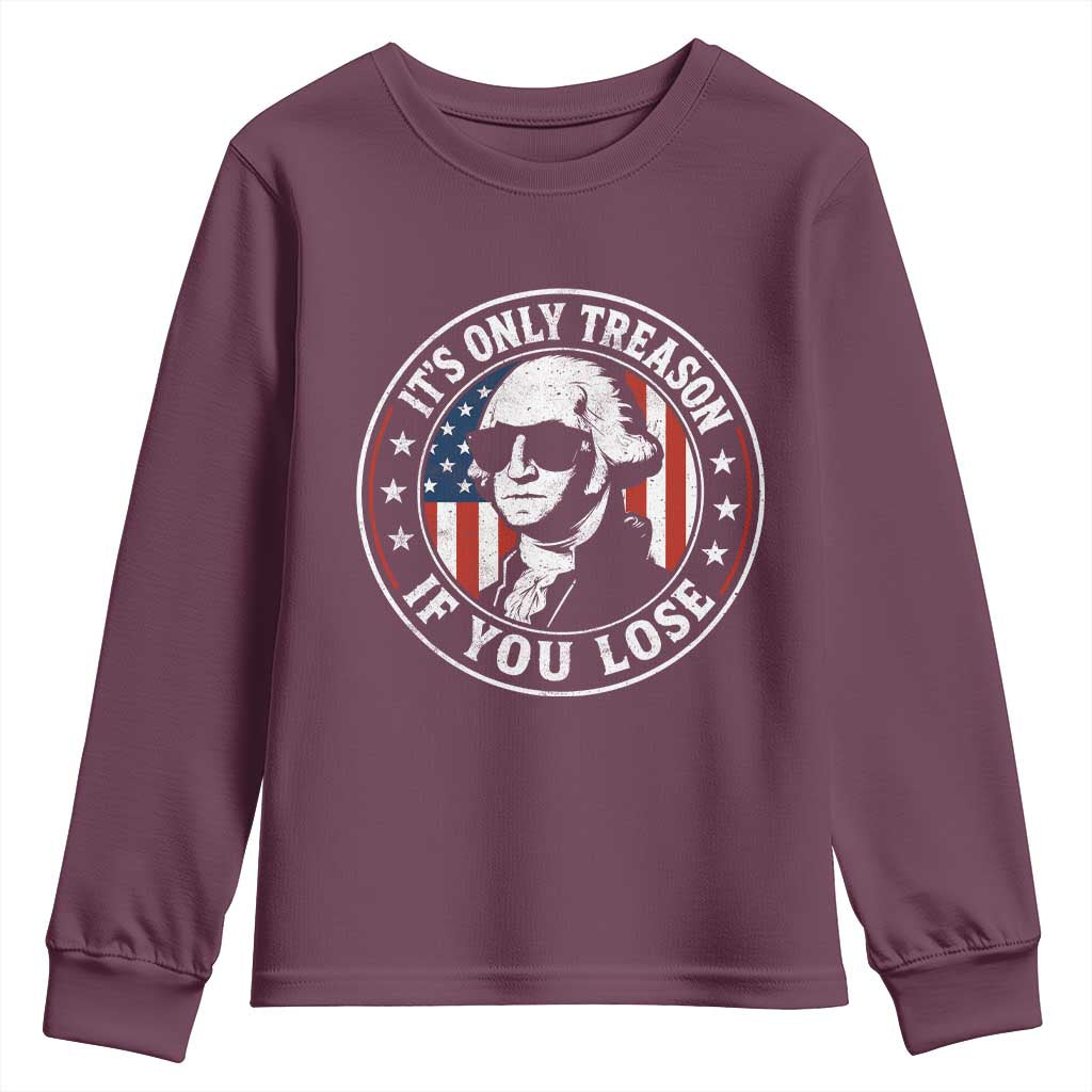 It Is Only Treason If You Lose George Washington Youth Sweatshirt Funny 4th of July