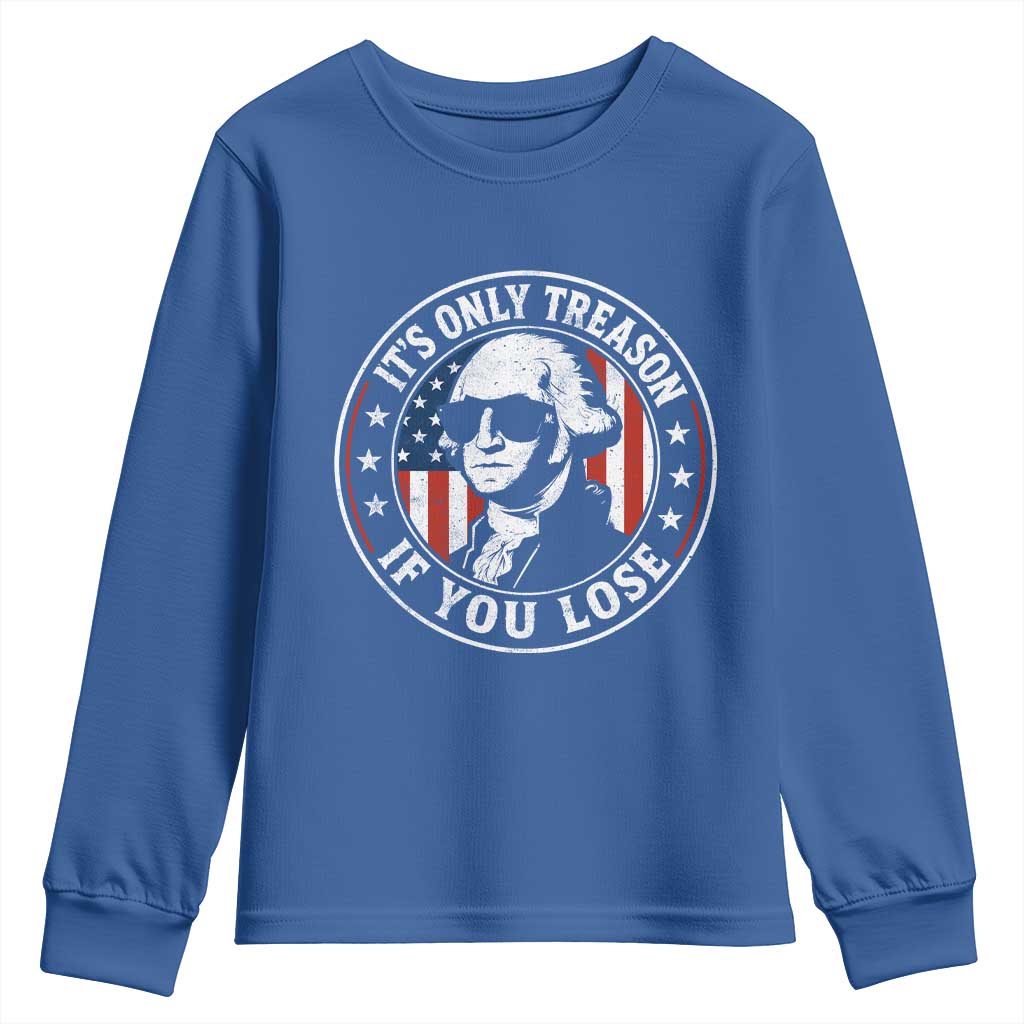 It Is Only Treason If You Lose George Washington Youth Sweatshirt Funny 4th of July
