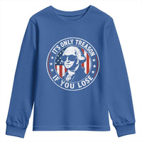 It Is Only Treason If You Lose George Washington Youth Sweatshirt Funny 4th of July