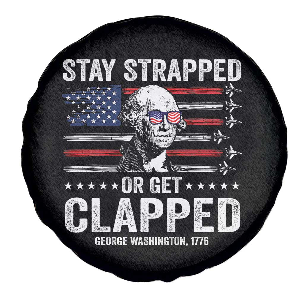 Stay Strapped Or Get Clapped George Washington Spare Tire Cover Funny 4th of July Jet American Flag