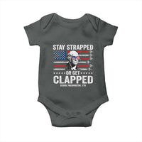Stay Strapped Or Get Clapped George Washington Baby Onesie Funny 4th of July Jet American Flag