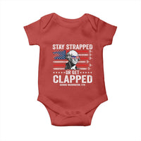 Stay Strapped Or Get Clapped George Washington Baby Onesie Funny 4th of July Jet American Flag