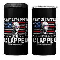 Stay Strapped Or Get Clapped George Washington 4 in 1 Can Cooler Tumbler Funny 4th of July Jet American Flag