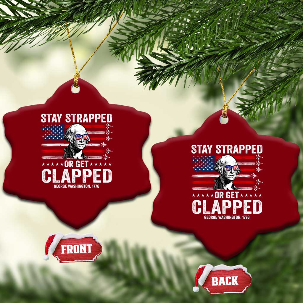 Stay Strapped Or Get Clapped George Washington Ceramic Ornament Funny 4th of July Jet American Flag