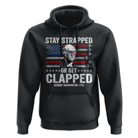 Stay Strapped Or Get Clapped George Washington Hoodie Funny 4th of July Jet American Flag