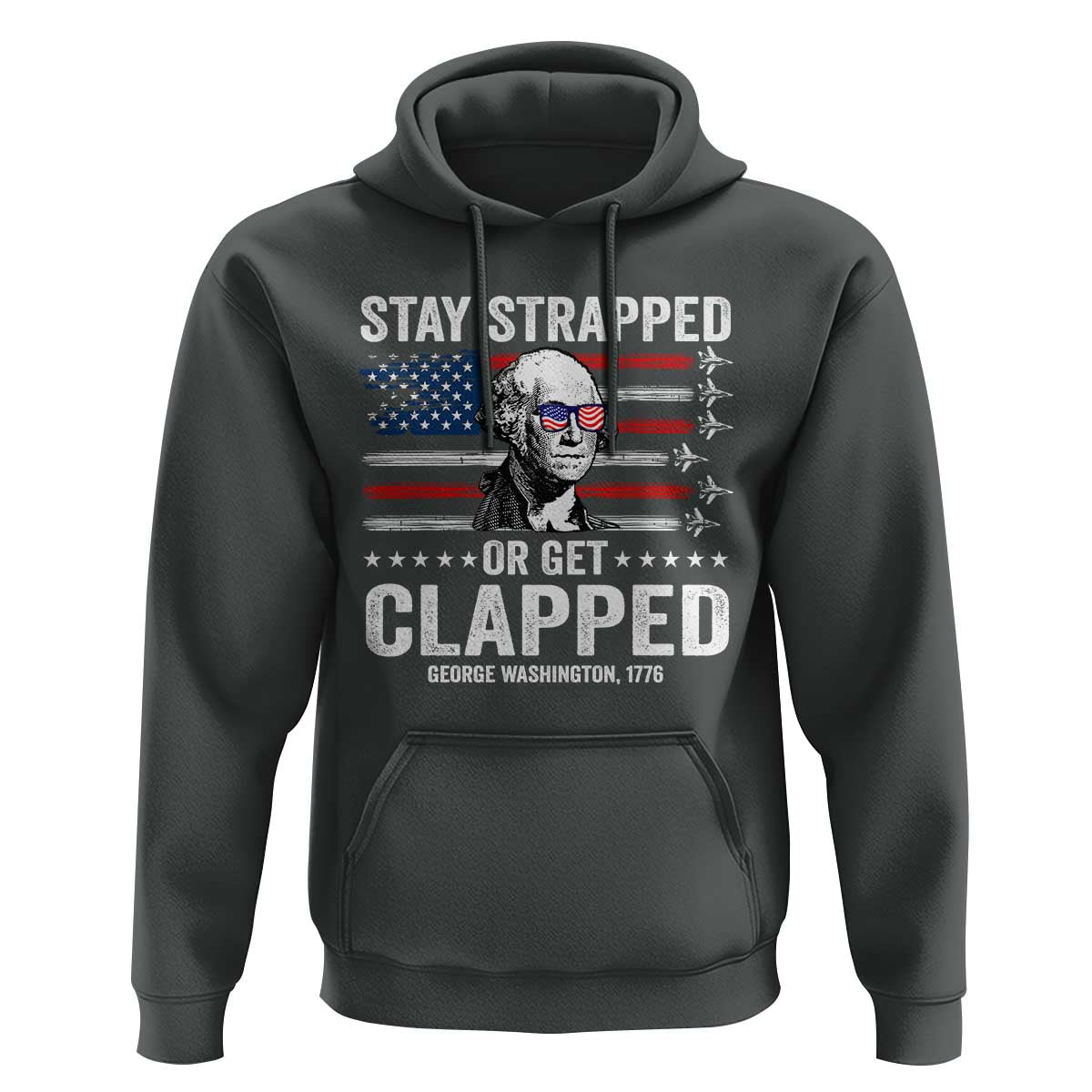 Stay Strapped Or Get Clapped George Washington Hoodie Funny 4th of July Jet American Flag