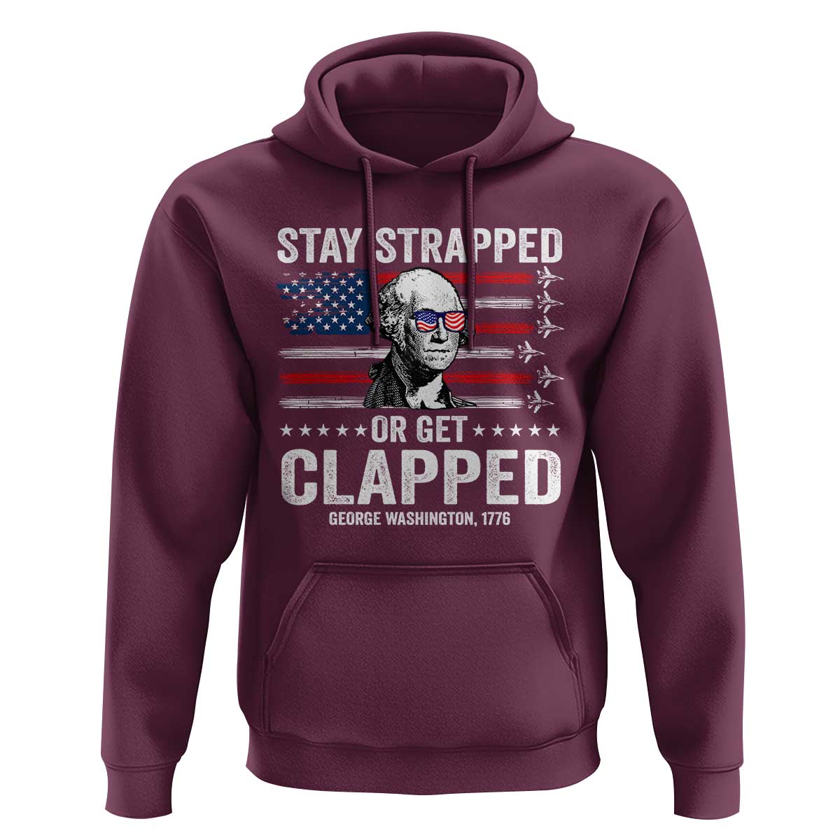 Stay Strapped Or Get Clapped George Washington Hoodie Funny 4th of July Jet American Flag