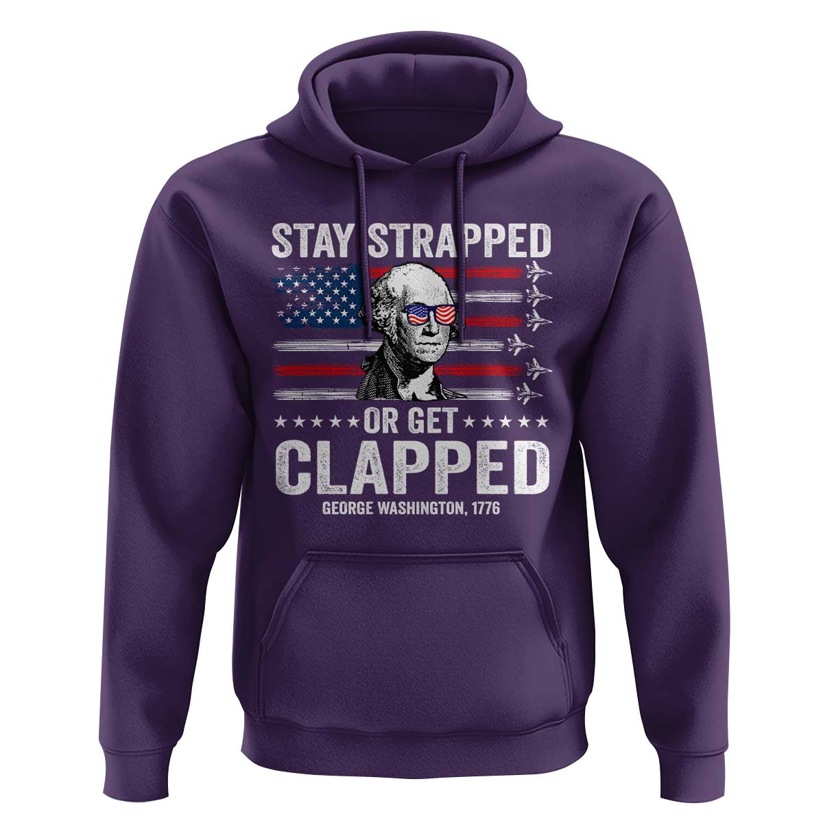 Stay Strapped Or Get Clapped George Washington Hoodie Funny 4th of July Jet American Flag