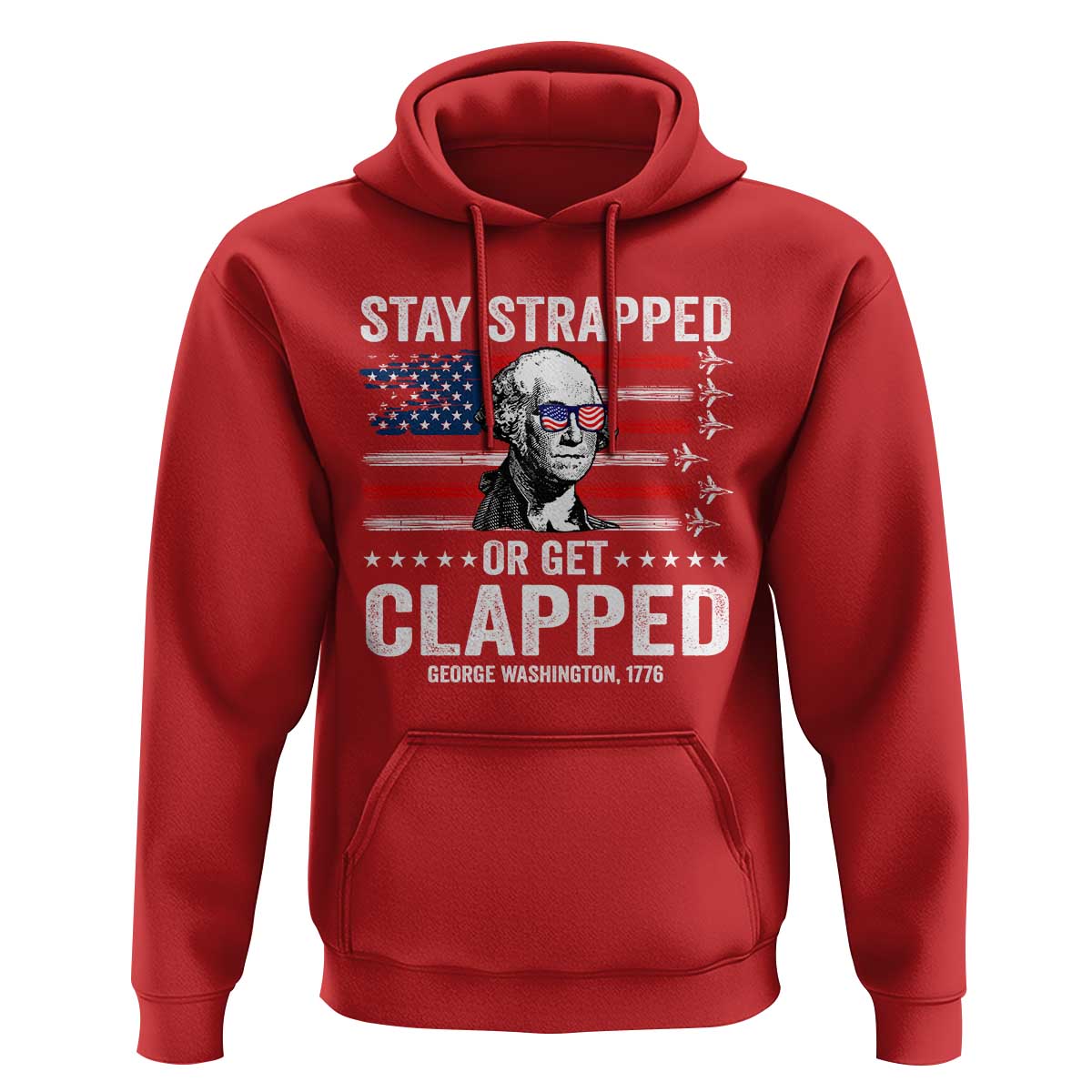Stay Strapped Or Get Clapped George Washington Hoodie Funny 4th of July Jet American Flag