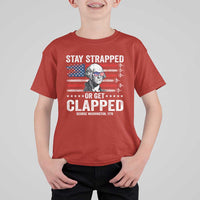 Stay Strapped Or Get Clapped George Washington T Shirt For Kid Funny 4th of July Jet American Flag