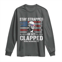 Stay Strapped Or Get Clapped George Washington Long Sleeve Shirt Funny 4th of July Jet American Flag