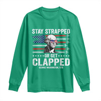 Stay Strapped Or Get Clapped George Washington Long Sleeve Shirt Funny 4th of July Jet American Flag