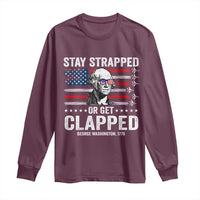 Stay Strapped Or Get Clapped George Washington Long Sleeve Shirt Funny 4th of July Jet American Flag