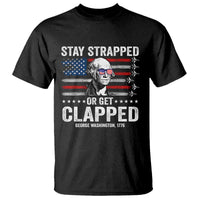 Stay Strapped Or Get Clapped George Washington T Shirt Funny 4th of July Jet American Flag