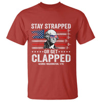 Stay Strapped Or Get Clapped George Washington T Shirt Funny 4th of July Jet American Flag
