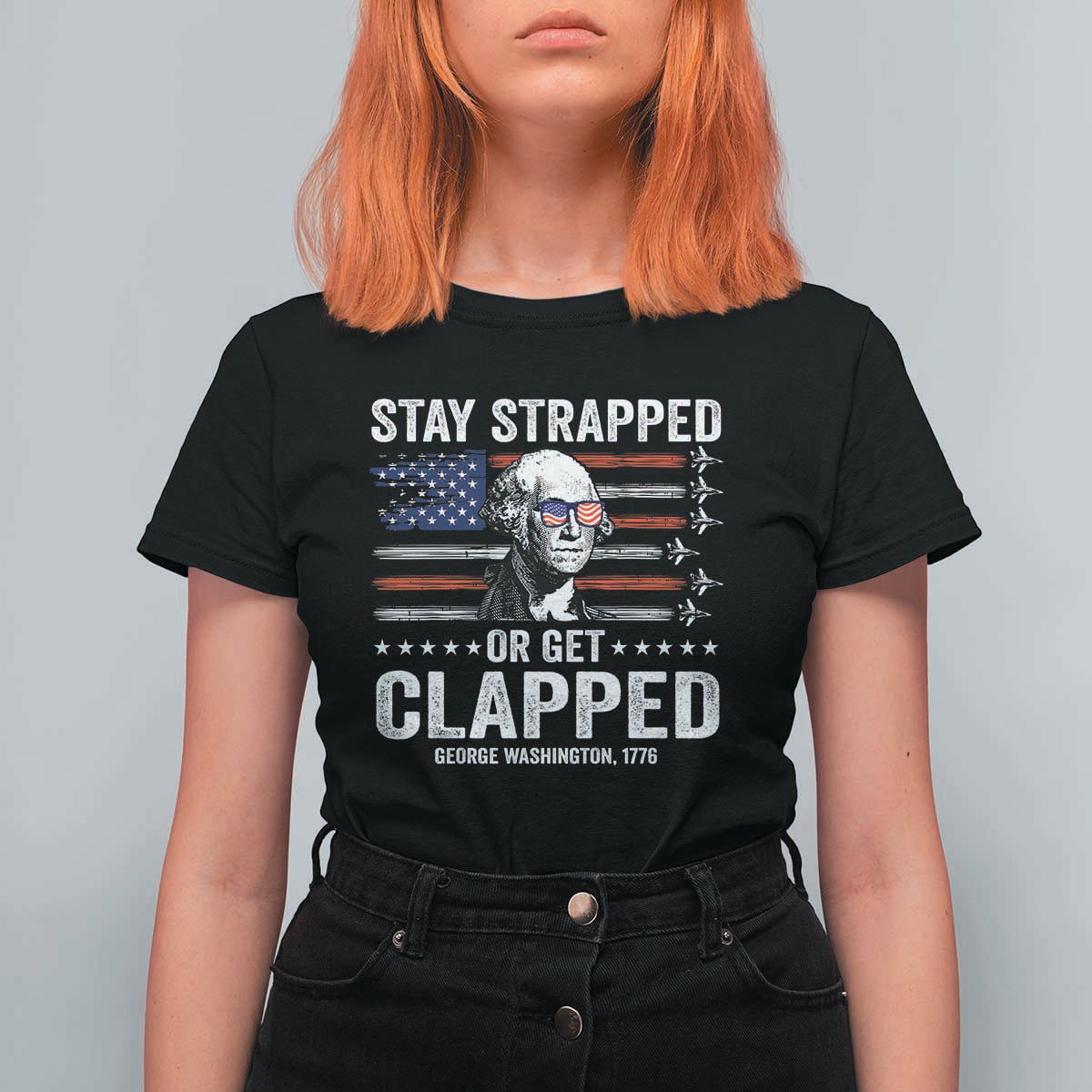 Stay Strapped Or Get Clapped George Washington T Shirt For Women Funny 4th of July Jet American Flag