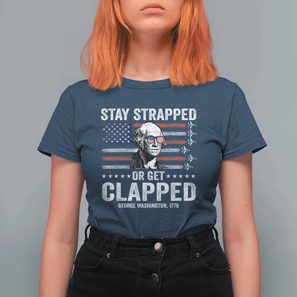 Stay Strapped Or Get Clapped George Washington T Shirt For Women Funny 4th of July Jet American Flag