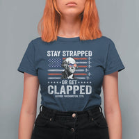 Stay Strapped Or Get Clapped George Washington T Shirt For Women Funny 4th of July Jet American Flag