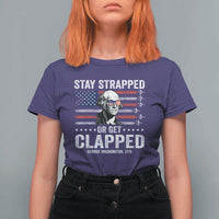 Stay Strapped Or Get Clapped George Washington T Shirt For Women Funny 4th of July Jet American Flag