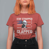 Stay Strapped Or Get Clapped George Washington T Shirt For Women Funny 4th of July Jet American Flag