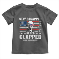 Stay Strapped Or Get Clapped George Washington Toddler T Shirt Funny 4th of July Jet American Flag