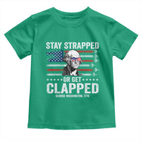 Stay Strapped Or Get Clapped George Washington Toddler T Shirt Funny 4th of July Jet American Flag