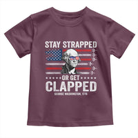 Stay Strapped Or Get Clapped George Washington Toddler T Shirt Funny 4th of July Jet American Flag