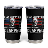 Stay Strapped Or Get Clapped George Washington Tumbler Cup Funny 4th of July Jet American Flag