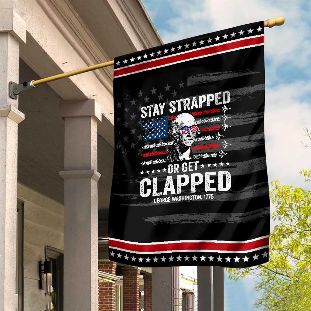 Stay Strapped Or Get Clapped George Washington Patriotic Garden Flag Funny 4th of July Jet American Flag