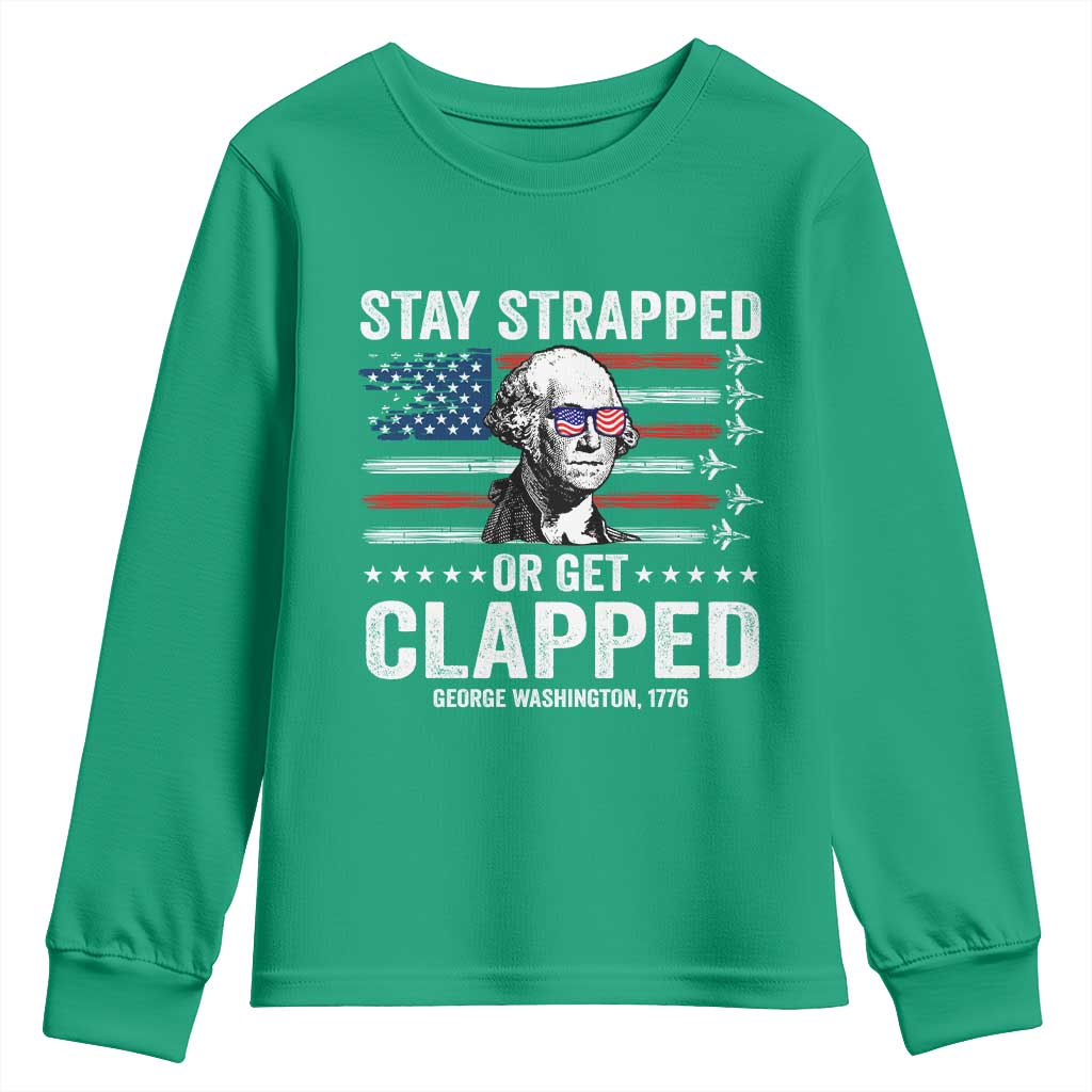 Stay Strapped Or Get Clapped George Washington Youth Sweatshirt Funny 4th of July Jet American Flag