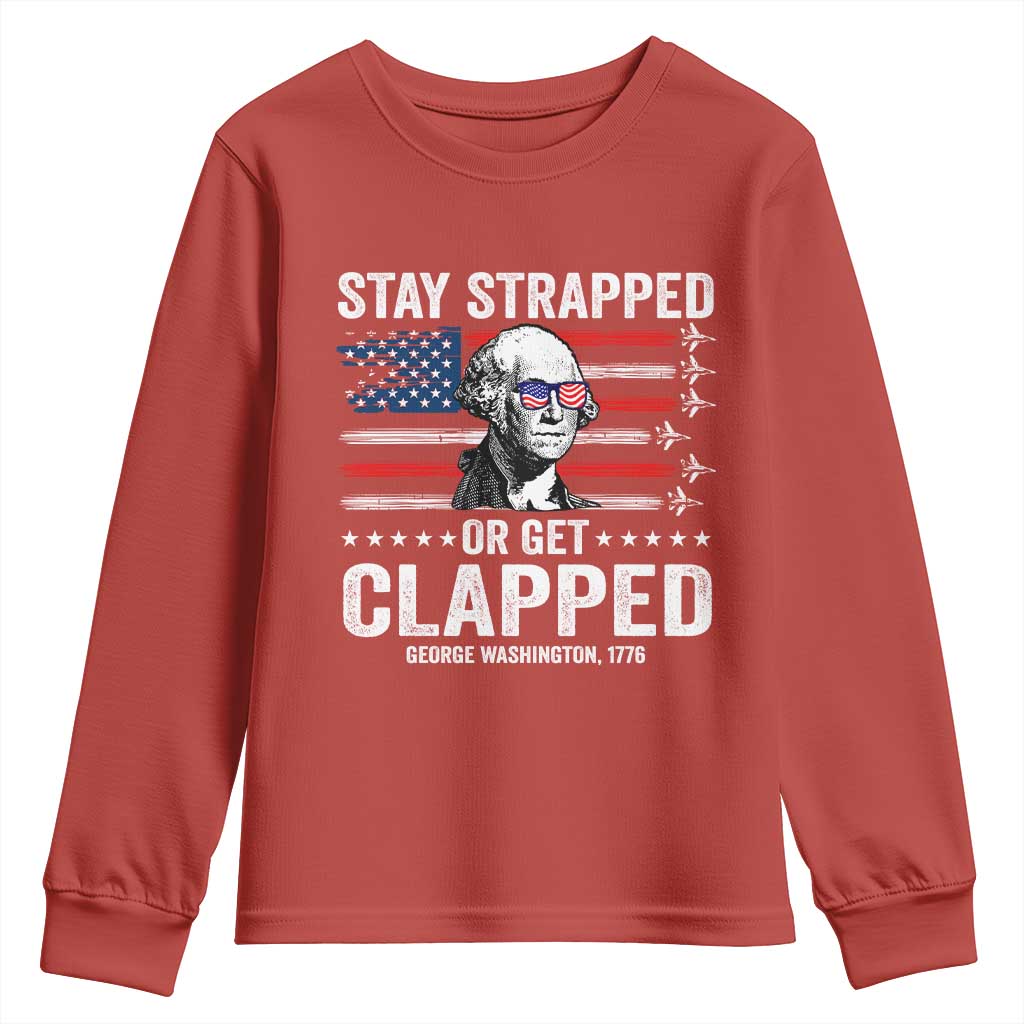 Stay Strapped Or Get Clapped George Washington Youth Sweatshirt Funny 4th of July Jet American Flag