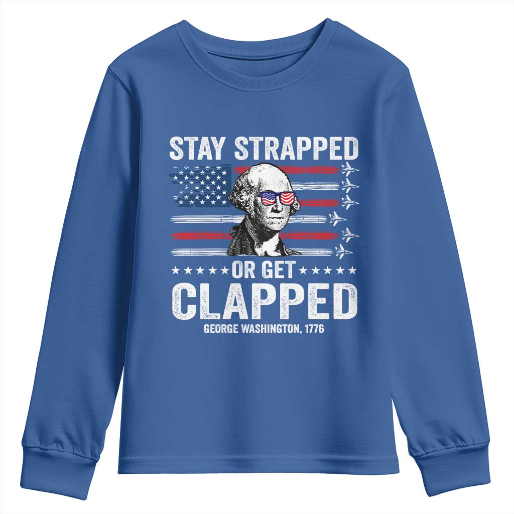 Stay Strapped Or Get Clapped George Washington Youth Sweatshirt Funny 4th of July Jet American Flag