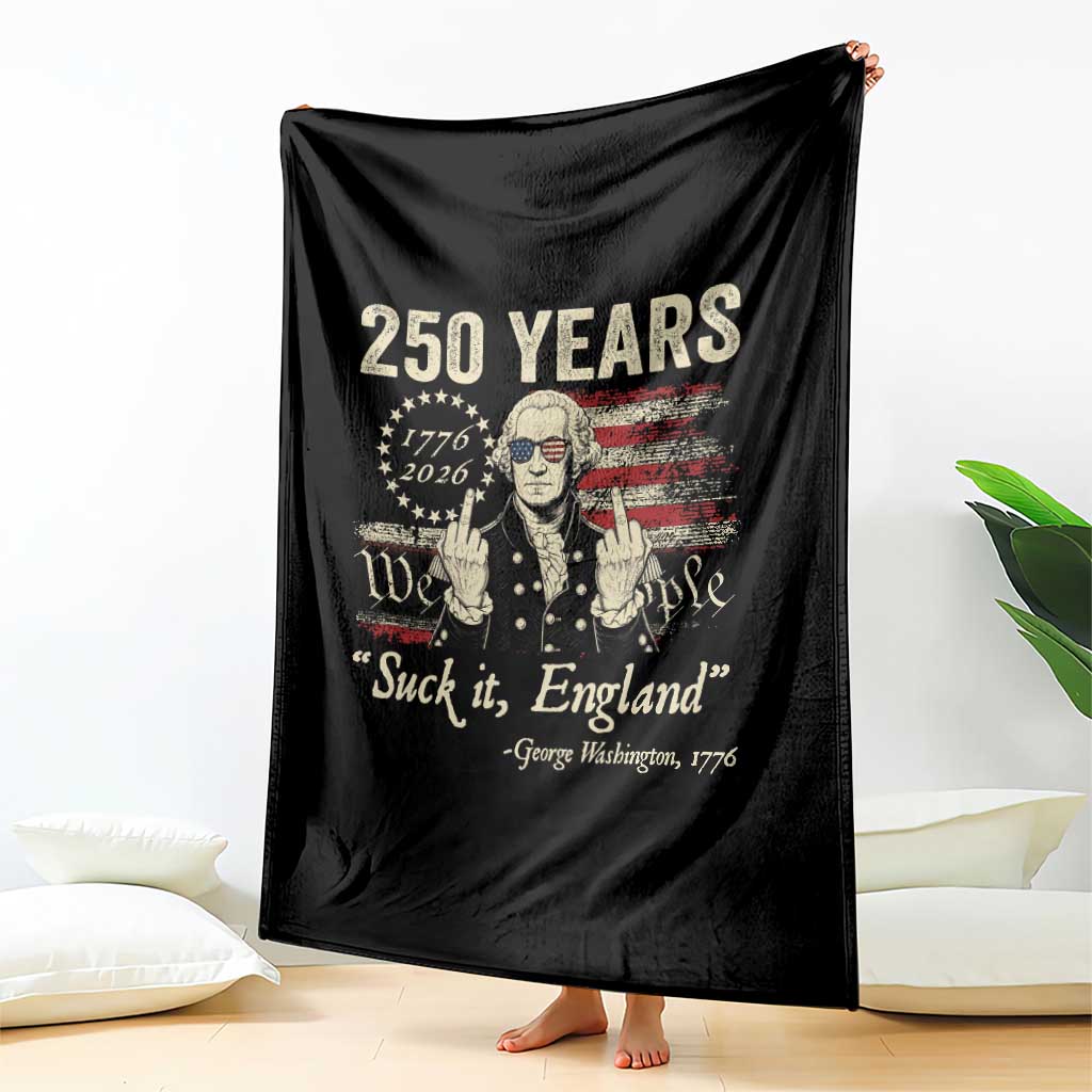 250 Years George Washington Suck It England Throw Blanket 4th Of July 1776 2026 250th Anniversary USA