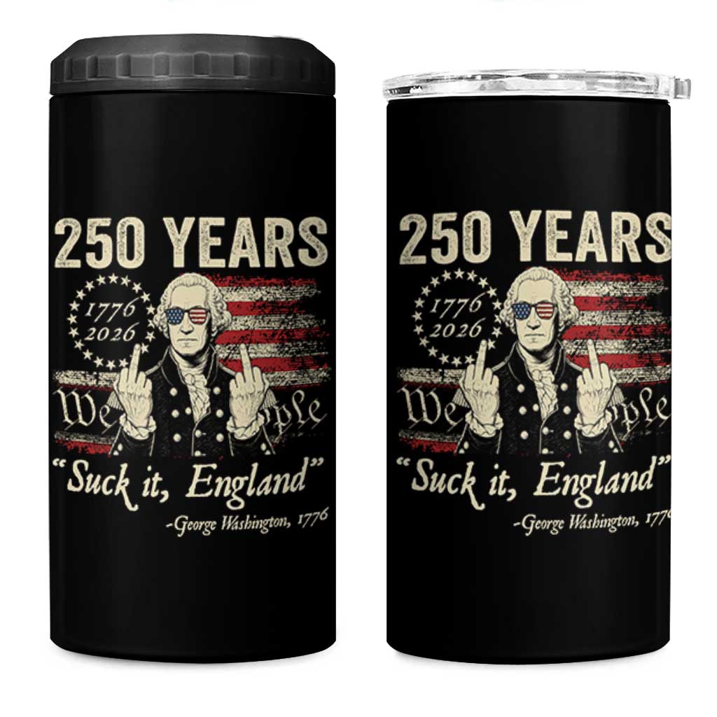 250 Years George Washington Suck It England 4 in 1 Can Cooler Tumbler 4th Of July 1776 2026 250th Anniversary USA