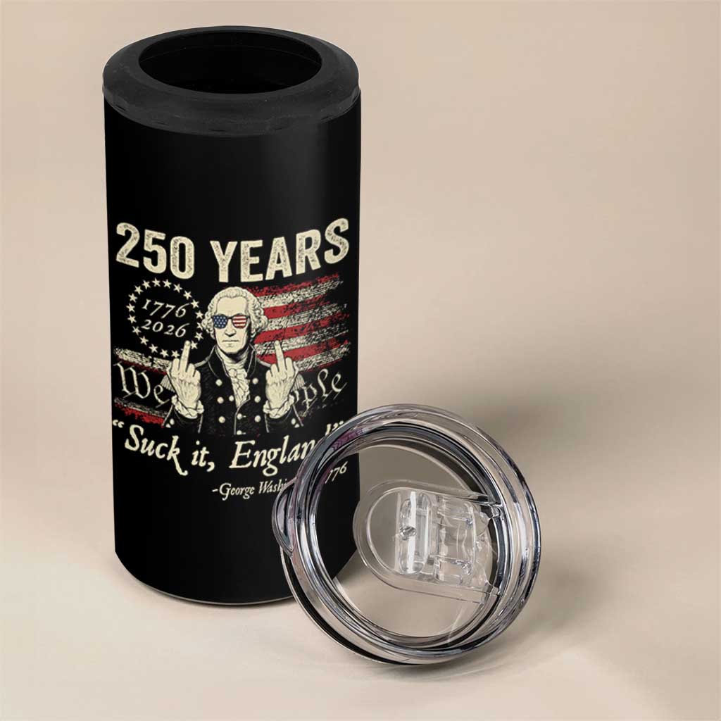 250 Years George Washington Suck It England 4 in 1 Can Cooler Tumbler 4th Of July 1776 2026 250th Anniversary USA