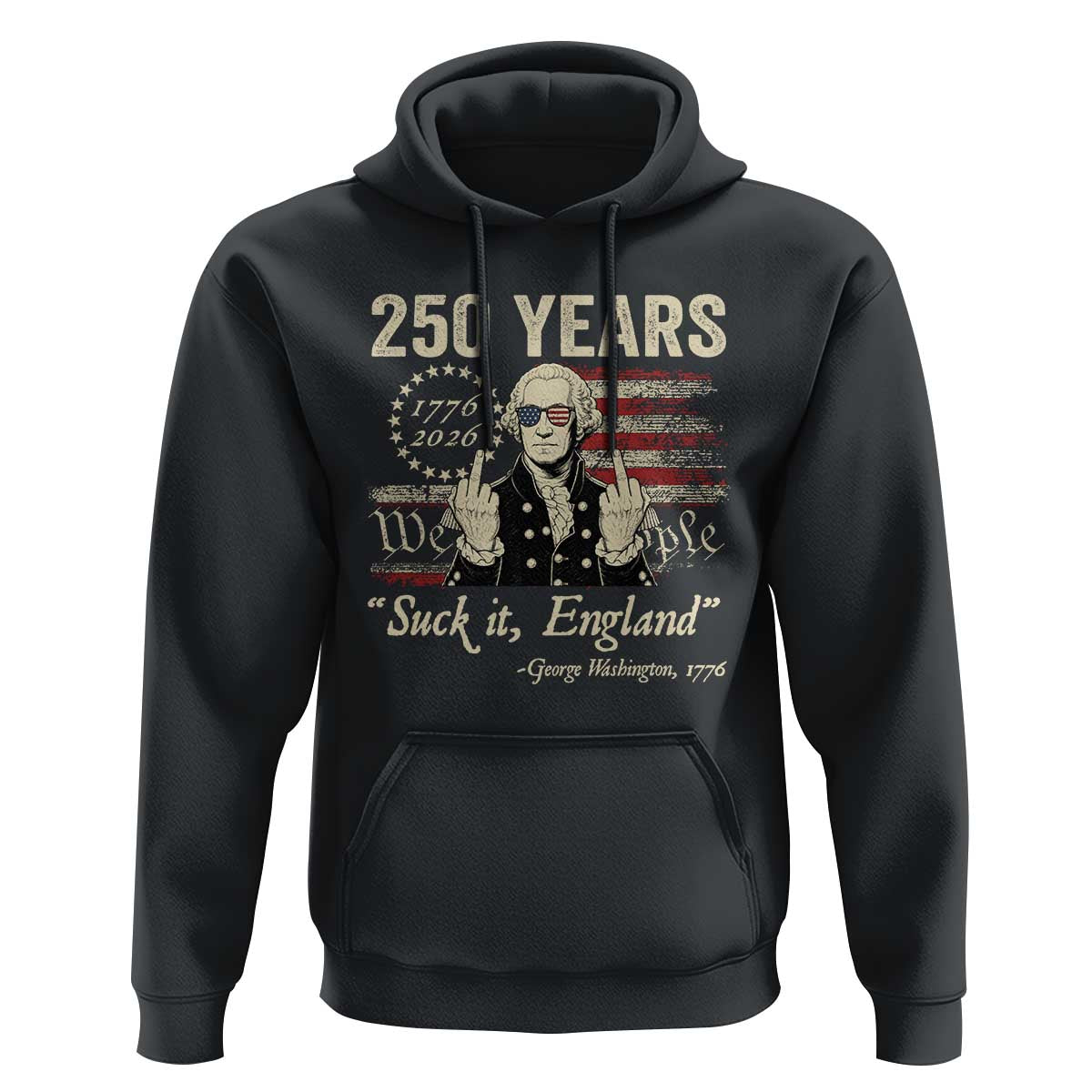 250 Years George Washington Suck It England Hoodie 4th Of July 1776 2026 250th Anniversary USA