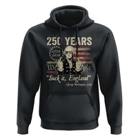 250 Years George Washington Suck It England Hoodie 4th Of July 1776 2026 250th Anniversary USA