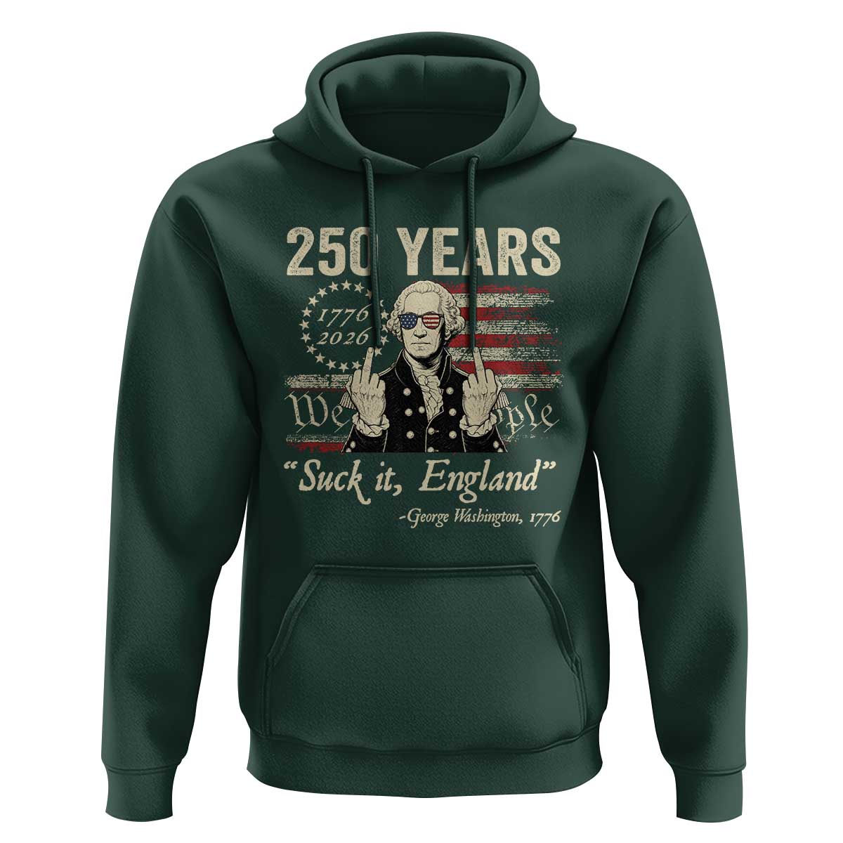 250 Years George Washington Suck It England Hoodie 4th Of July 1776 2026 250th Anniversary USA
