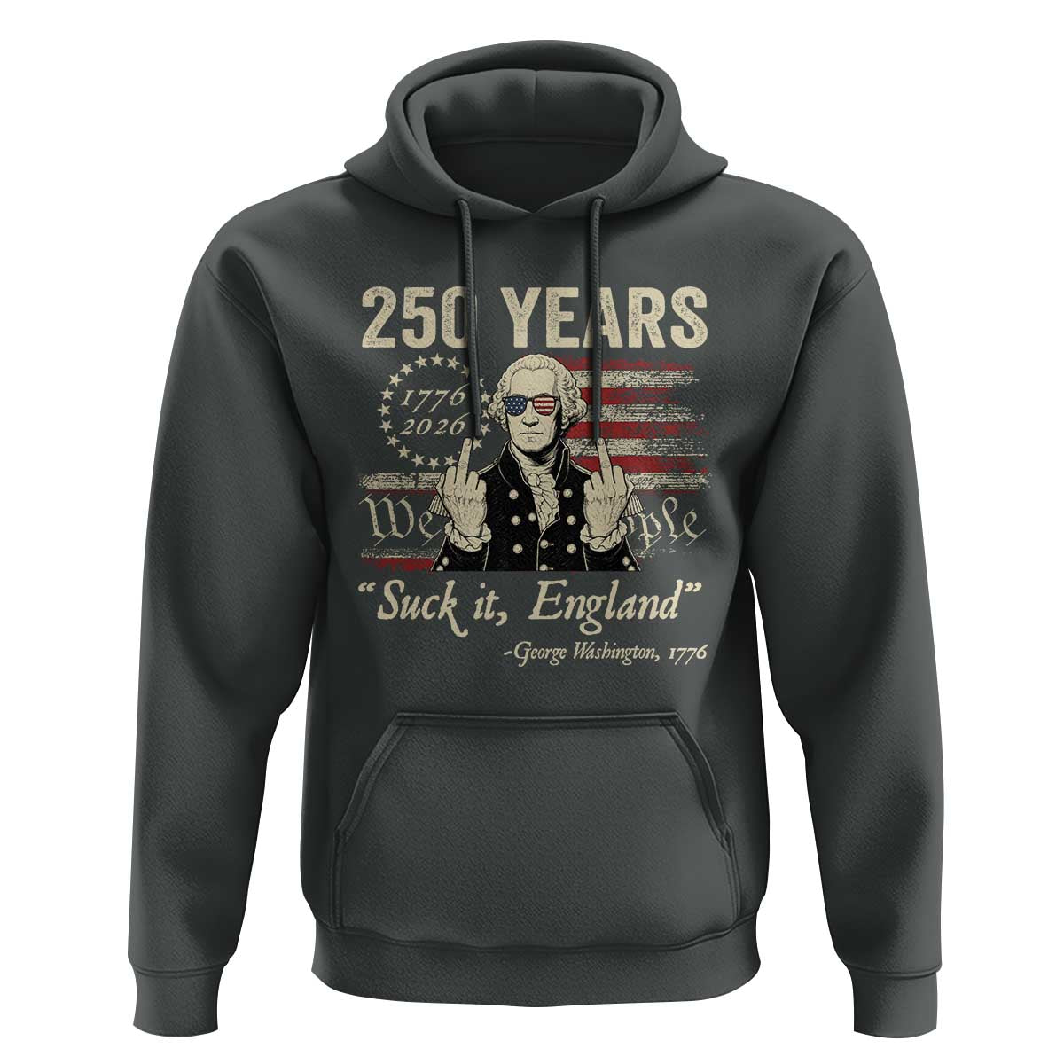 250 Years George Washington Suck It England Hoodie 4th Of July 1776 2026 250th Anniversary USA
