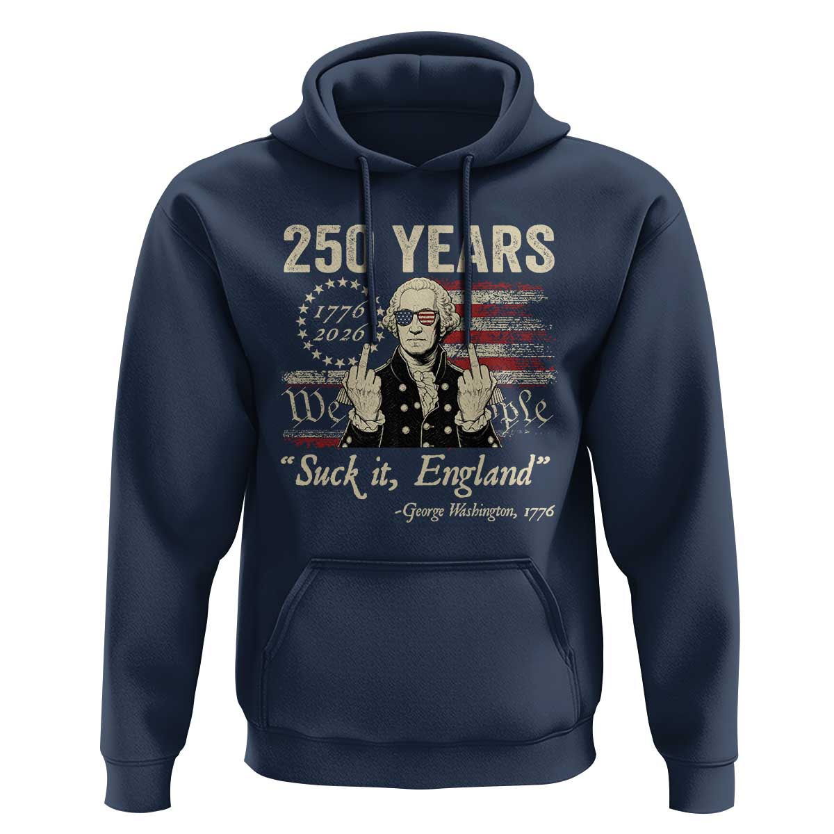 250 Years George Washington Suck It England Hoodie 4th Of July 1776 2026 250th Anniversary USA