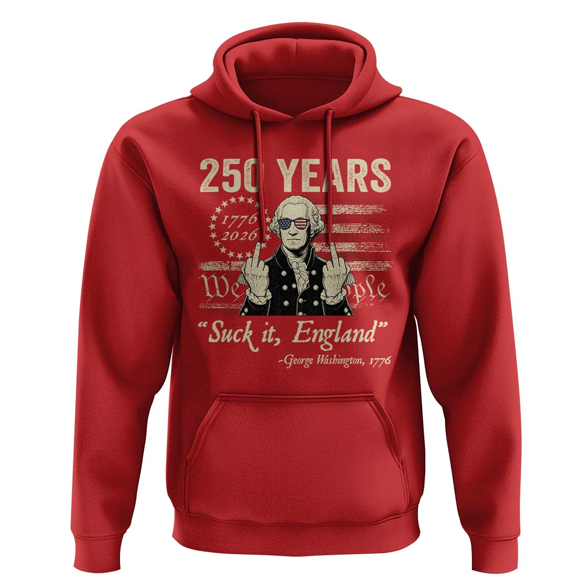 250 Years George Washington Suck It England Hoodie 4th Of July 1776 2026 250th Anniversary USA
