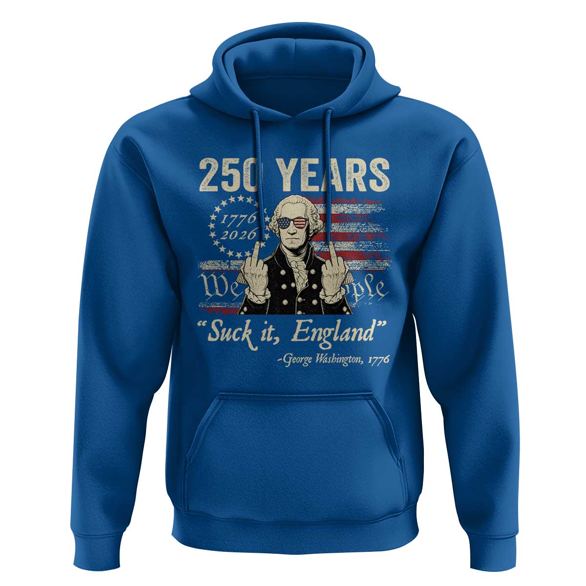 250 Years George Washington Suck It England Hoodie 4th Of July 1776 2026 250th Anniversary USA