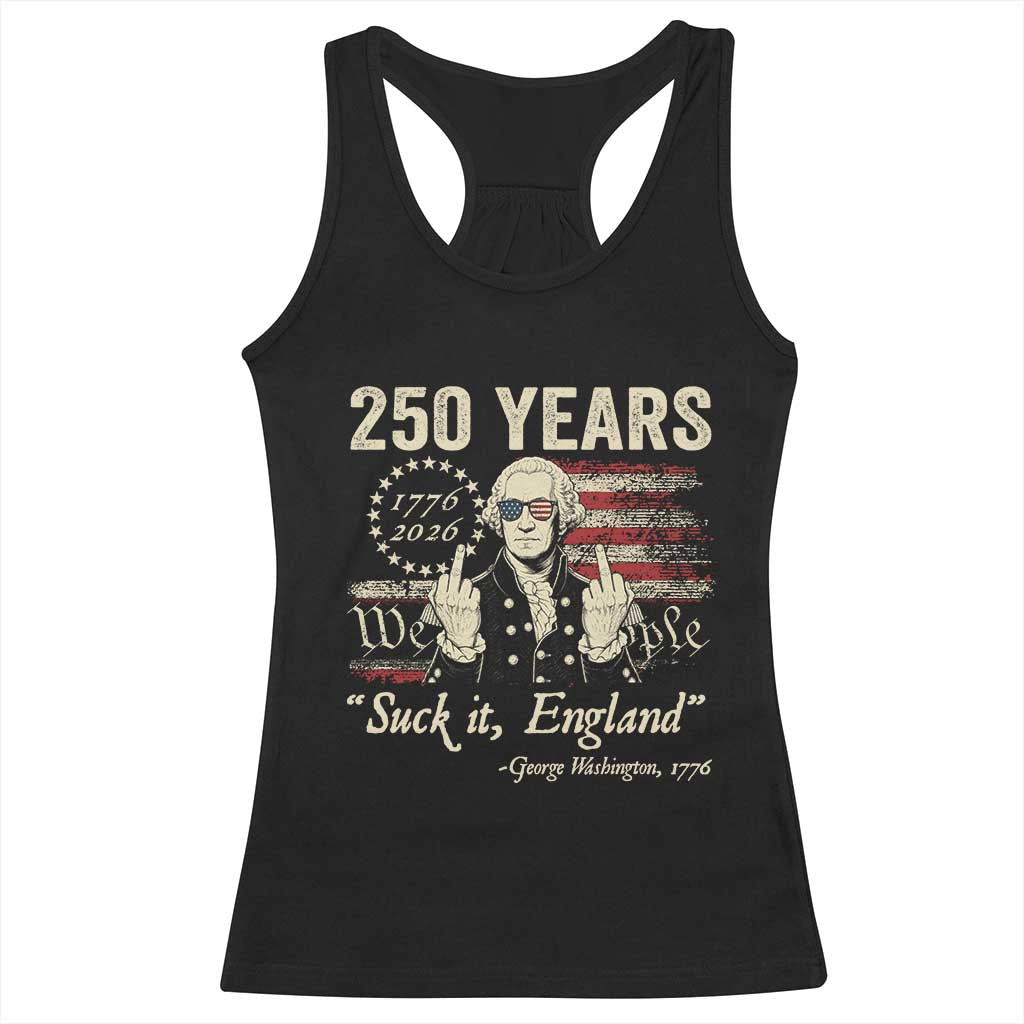 250 Years George Washington Suck It England Racerback Tank Top 4th Of July 1776 2026 250th Anniversary USA