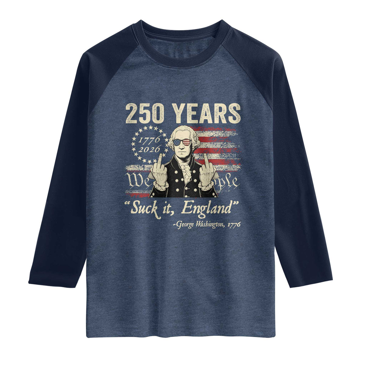 250 Years George Washington Suck It England Raglan Shirt 4th Of July 1776 2026 250th Anniversary USA