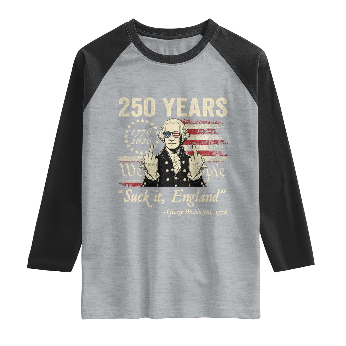 250 Years George Washington Suck It England Raglan Shirt 4th Of July 1776 2026 250th Anniversary USA