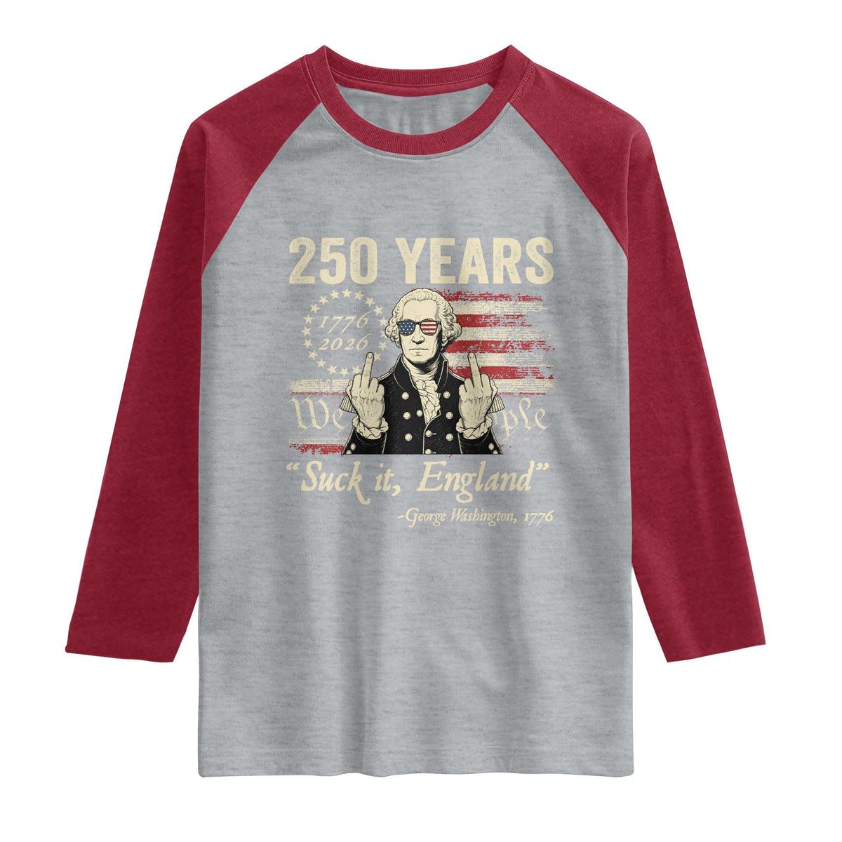 250 Years George Washington Suck It England Raglan Shirt 4th Of July 1776 2026 250th Anniversary USA