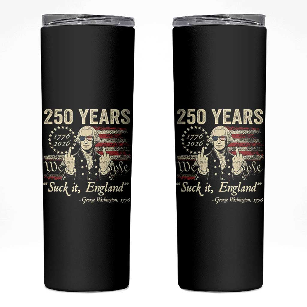 250 Years George Washington Suck It England Skinny Tumbler 4th Of July 1776 2026 250th Anniversary USA